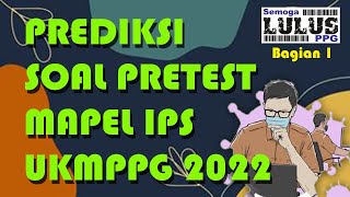 PREDIKSI SOAL PRETEST MAPEL IPS UKMPPG 2022 BAGIAN 1 [upl. by Anelrihs758]