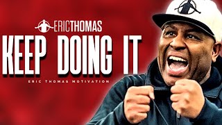 Eric Thomas  Keep Doing It Powerful Motivational Video [upl. by Kellene]