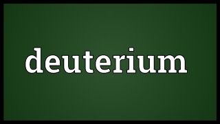 Deuterium Meaning [upl. by Eihcir]