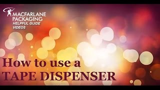 How To Use a Tape Dispenser  Macfarlane Packaging [upl. by Fowkes423]