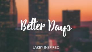 LAKEY INSPIRED  Better Days [upl. by Cassidy174]