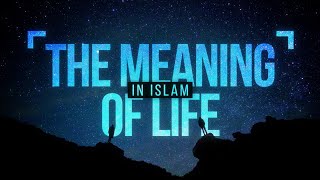 The Meaning of Life in Islam [upl. by Niassuh652]