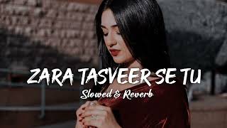 Zara Tasveer Se Tu  Slowed amp Reverb MidnighT SouL [upl. by Dempster]