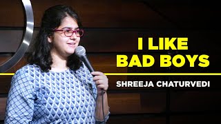 Shreeja Chaturvedi  I Like Bad Boys  A Standup Comedy Video [upl. by Siraval732]