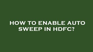 How to enable auto sweep in hdfc [upl. by Arihsan]