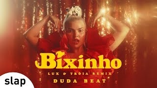 DUDA BEAT  Bixinho Lux amp Tróia Remix Clipe Oficial [upl. by Kaasi]