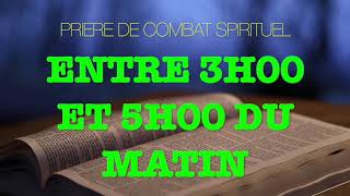 PRIERE DE COMBAT SPIRITUEL ENTRE 3H00 ET 5H00 DU MATIN [upl. by Kenison]