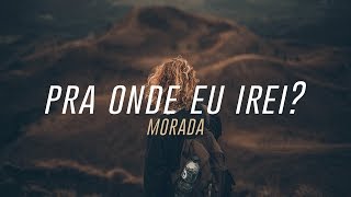 Pra Onde Eu Irei  Morada [upl. by Ayotac]