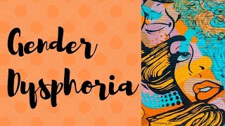 Gender dysphoria definition diagnosis treatment and challenges [upl. by Ynnaej228]