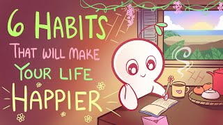 6 Habits That Will Make Your Life Happier [upl. by Madea199]