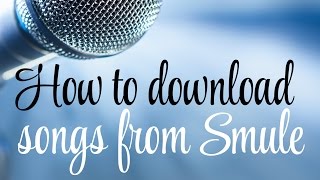 How to Download Songs from Smule 2023 [upl. by Mackie888]