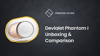 Devialet Phantom I Unboxing amp Comparison  Phantom I vs Phantom Gold  Devialet 108db 4500W Speaker [upl. by Acirfa]