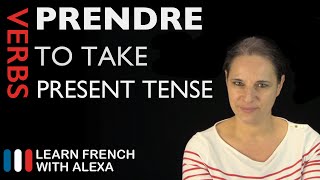 Prendre to take — Present Tense French verbs conjugated by Learn French With Alexa [upl. by Aelam620]