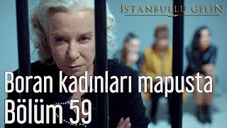 İstanbullu Gelin 59 Bölüm  Boran Kadınları Mapusta [upl. by Aryhs]