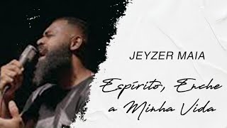 Jeyzer Maia  Espírito Enche a Minha Vida LETRA [upl. by Anavas]