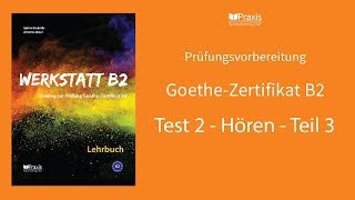 Werkstatt B2  Test 2 Hören Teil 3  Prüfungsvorbereitung GoetheZertifikat B2 [upl. by Atiugal245]