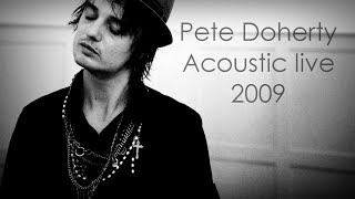 Pete Doherty  Acoustic live 2009 [upl. by Flavius]