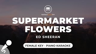 Supermarket Flowers  Ed Sheeran Female Key  Piano Karaoke [upl. by Belter]