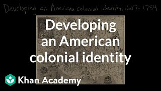 Developing an American colonial identity  Period 2 16071754  AP US History  Khan Academy [upl. by Elbring]