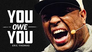 YOU OWE YOU  Best Motivational Speech Video Featuring Eric Thomas [upl. by Wayland]