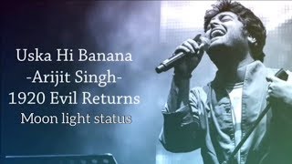 Uska Hi Banana Lyrics Song  Arijit Singh  1920 Evil Returns  Moon Light Status [upl. by Brandt]