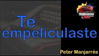 Te Empeliculaste  Peter Manjarrés  Con Letra  Video Lyric [upl. by Nerwal]