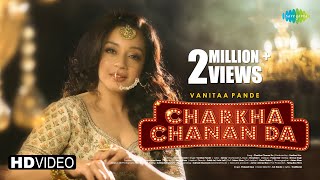 Charkha Chanan Da  Official Music HD Video  Vanitaa Pande  Showkidd  Latest Punjabi Song [upl. by Suedama]