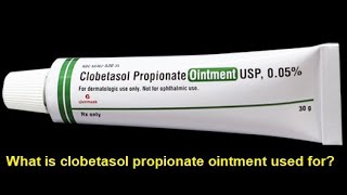 What is clobetasol propionate ointment used for [upl. by Bearnard636]