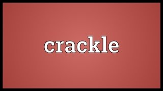 Crackle Meaning [upl. by Skill]