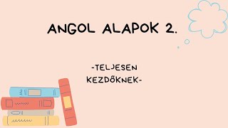 Angol alapok 2 rész  Teljesen kezdőknek [upl. by Yzzik684]