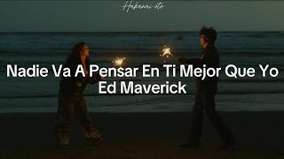 Nadie Va A Pensar En Ti Mejor Que Yo  Ed Maverick Letra [upl. by Bobinette]