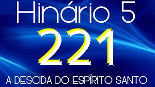 HINO 221 CCB  A Descida do Espírito Santo  HINÁRIO 5 COM LETRAS [upl. by Ong942]