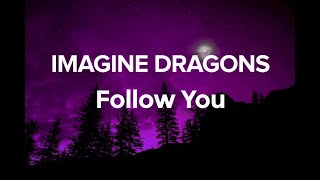 Imagine Dragons  Follow You Lyrics  1Hour version [upl. by Valerle179]