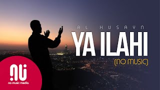 Ya Ilahi 2020  Latest NO MUSIC Version  Muhammad Al Husayn Lyrics [upl. by Alton]