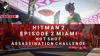 HITMAN 2  Miami  Hot Shot  Redacted Assassination Challenge  Walkthrough [upl. by Ace]