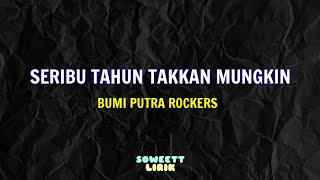 Seribu Tahun Takkan Mungkin  Bumi Putra Rockers lirik [upl. by Enorej784]