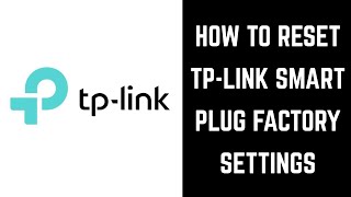 How to Reset TP Link Smart Plug Factory Settings [upl. by Suoicerpal]