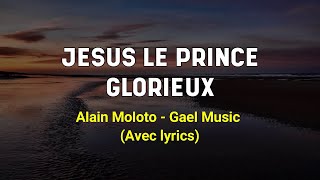 Jésus le prince glorieux  Alain Moloto Gael Music avec paroles [upl. by Anilos]