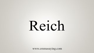 How To Say Reich [upl. by Eissolf]