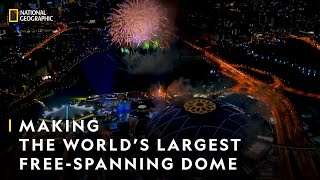 The Worlds Largest Freespanning Dome  Superstructures Engineering Marvels  National Geographic [upl. by Ymirej197]