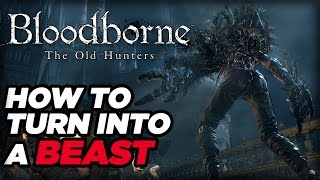 How to Turn Into a Beast in Bloodborne The Old Hunters [upl. by Ma]