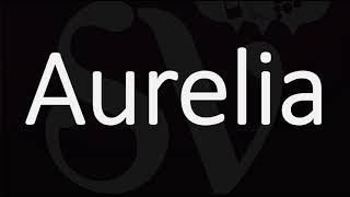 How to Pronounce Aurelia CORRECTLY  Name Meaning amp Pronunciation [upl. by Nauqel]