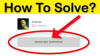 Fix Fortnite  quotDEVICE NOT SUPPORTEDquot Error  Android amp Iosamp Tablet  Epic Games Launcher 2022 [upl. by Browning]