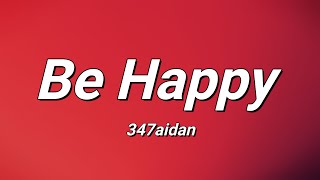 347AIDAN  Be Happy Lyrics [upl. by Eyaf]