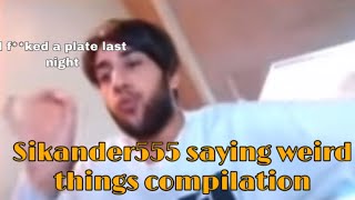 Sikander555 saying weird things compilation [upl. by Assiruam]