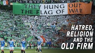 Celtic vs Rangers  Hatred Religion and The Old Firm [upl. by Lemar]