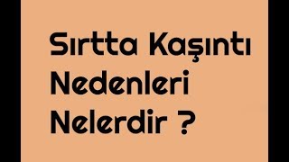 Sırtta Kaşıntı Nedenleri Nelerdir [upl. by Assilrac]