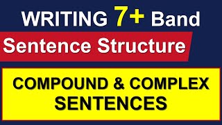 WRITING 7 BAND SENTENCE STRUCTURE  COMPOUND amp COMPLEX SENTENCES [upl. by Ardnovahs]