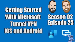 S02E23  Getting started with Microsoft Tunnel VPN for iOS and Android with Jeff Gilbert  IT [upl. by Gill]