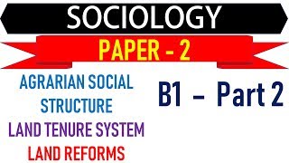 Soicology Paper 2  B1 Part 2  Agrarian Social Structure Land Reforms Land Tenure System [upl. by Wheelwright]